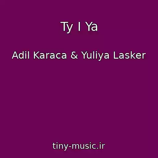 کاور آهنگ Ty I Ya از Adil Karaca & Yuliya Lasker
