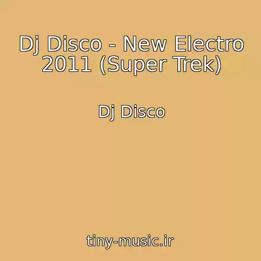 کاور آهنگ Dj Disco - New Electro 2011 (Super Trek) از Dj Disco