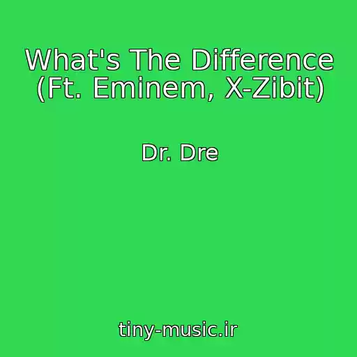 کاور آهنگ What's The Difference (Ft. Eminem, X-Zibit) از Dr. Dre