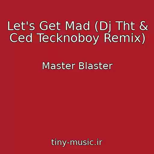 کاور آهنگ Let's Get Mad (Dj Tht & Ced Tecknoboy Remix) از Master Blaster