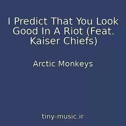 کاور آهنگ I Predict That You Look Good In A Riot (Feat. Kaiser Chiefs) از Arctic Monkeys