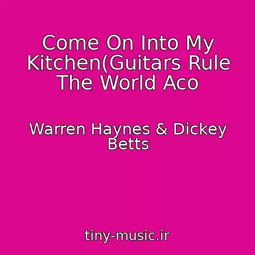 کاور آهنگ Come On Into My Kitchen(Guitars Rule The World Aco از Warren Haynes & Dickey Betts
