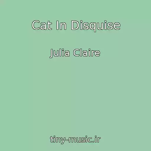 کاور آهنگ Cat In Disquise از Julia Claire