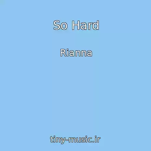 کاور آهنگ So Hard از Rianna