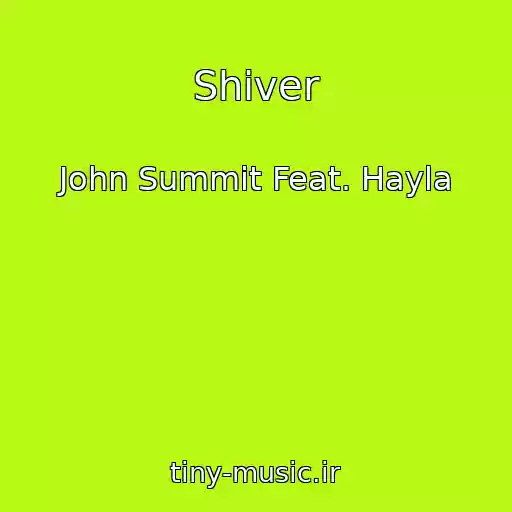 کاور آهنگ Shiver از John Summit Feat. Hayla