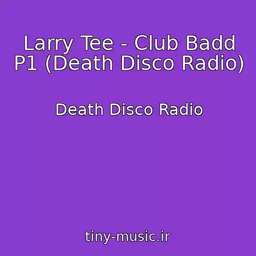 کاور آهنگ Larry Tee - Club Badd P1 (Death Disco Radio) از Death Disco Radio