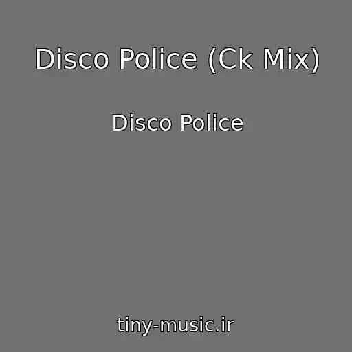 کاور آهنگ Disco Police (Ck Mix) از Disco Police