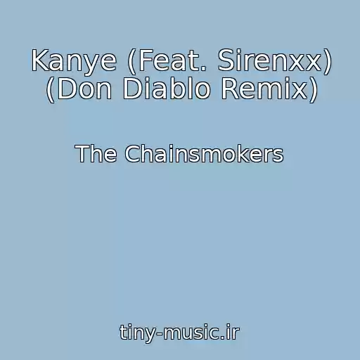 کاور آهنگ Kanye (Feat. Sirenxx) (Don Diablo Remix) از The Chainsmokers