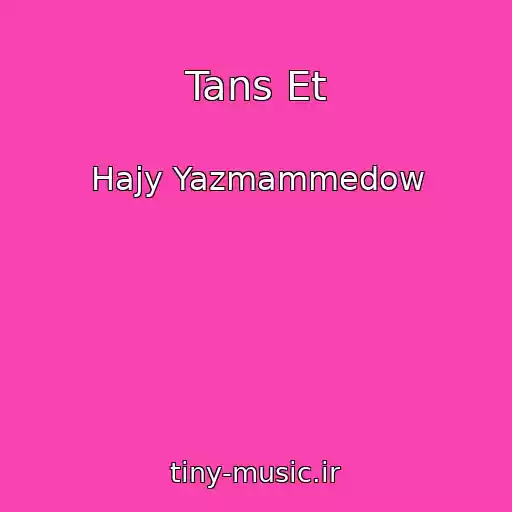 کاور آهنگ Tans Et از Hajy Yazmammedow