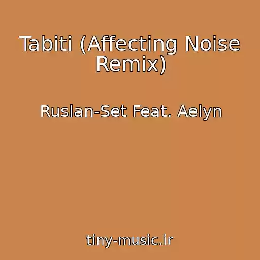 کاور آهنگ Tabiti (Affecting Noise Remix) از Ruslan-Set Feat. Aelyn