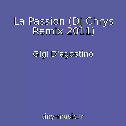 کاور آهنگ La Passion (Dj Chrys Remix 2011) از Gigi D'agostino
