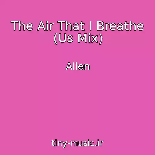 کاور آهنگ The Air That I Breathe (Us Mix) از Alien