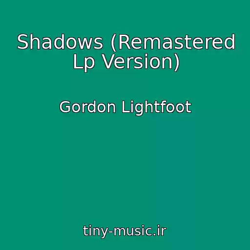 کاور آهنگ Shadows (Remastered Lp Version) از Gordon Lightfoot