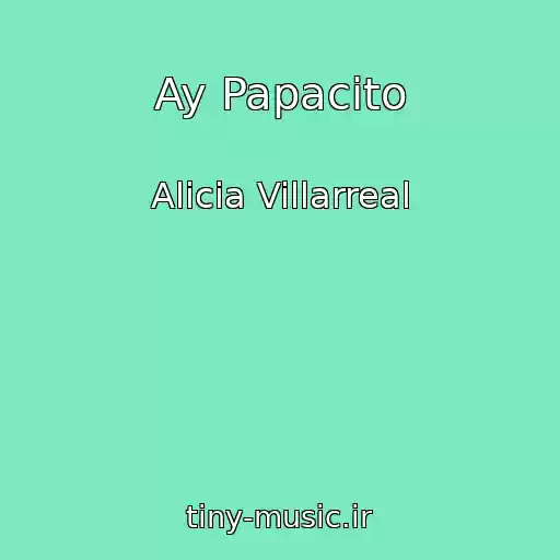 کاور آهنگ Ay Papacito از Alicia Villarreal