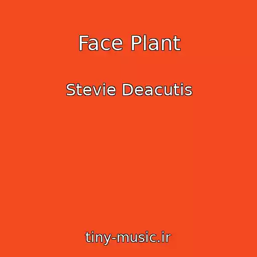 کاور آهنگ Face Plant از Stevie Deacutis