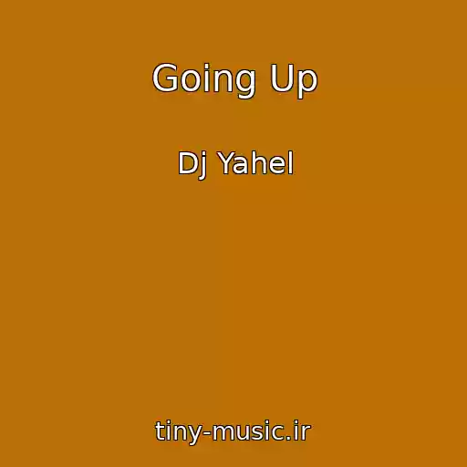 کاور آهنگ Going Up از Dj Yahel