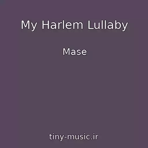 کاور آهنگ My Harlem Lullaby از Mase