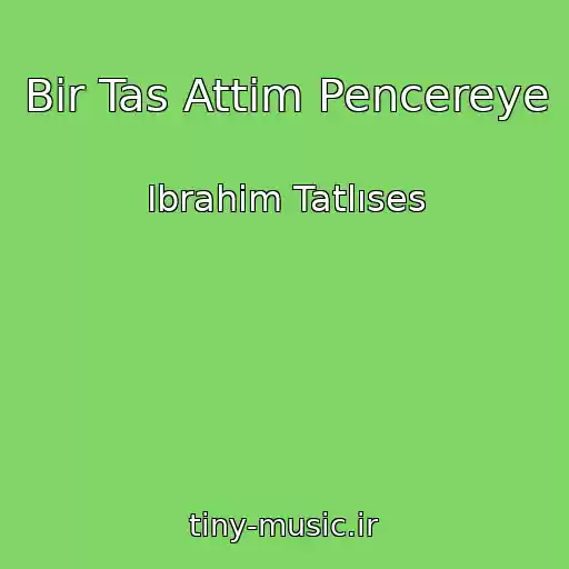 کاور آهنگ Bir Tas Attim Pencereye از Ibrahim Tatlıses