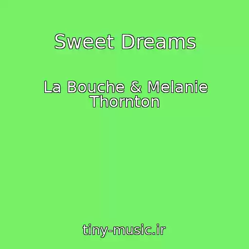 کاور آهنگ Sweet Dreams از La Bouche & Melanie Thornton