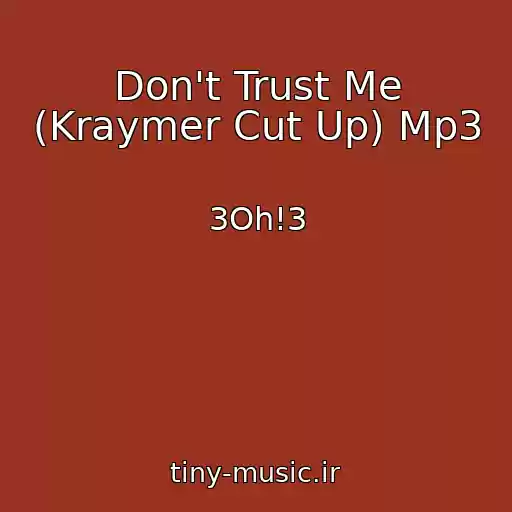 کاور آهنگ Don't Trust Me (Kraymer Cut Up) Mp3 از 3Oh!3