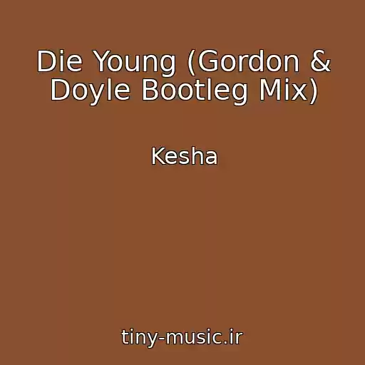 کاور آهنگ Die Young (Gordon & Doyle Bootleg Mix) از Kesha