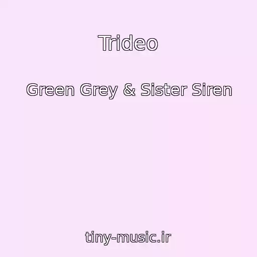 کاور آهنگ Trideo از Green Grey & Sister Siren