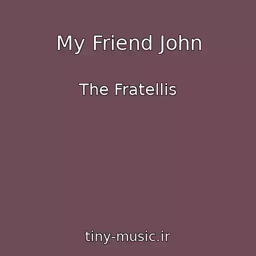 کاور آهنگ My Friend John از The Fratellis