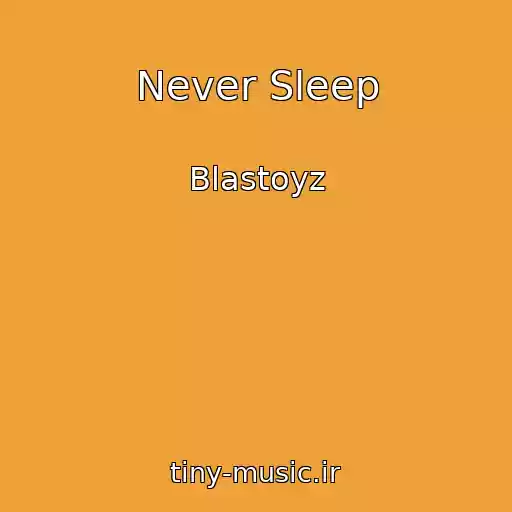 کاور آهنگ Never Sleep از Blastoyz