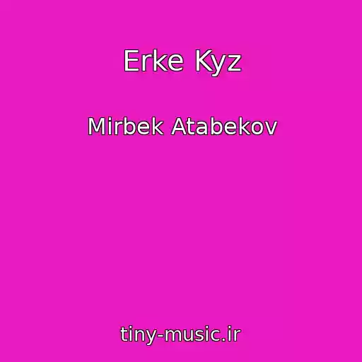 کاور آهنگ Erke Kyz از Mirbek Atabekov