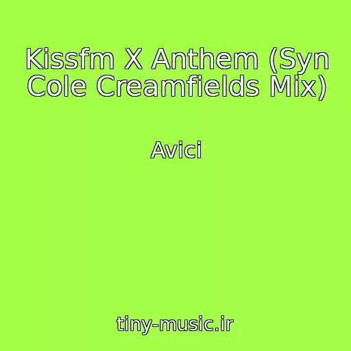 کاور آهنگ Kissfm X Anthem (Syn Cole Creamfields Mix) از Avici