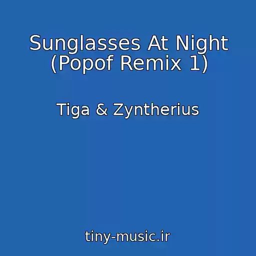 کاور آهنگ Sunglasses At Night (Popof Remix 1) از Tiga & Zyntherius