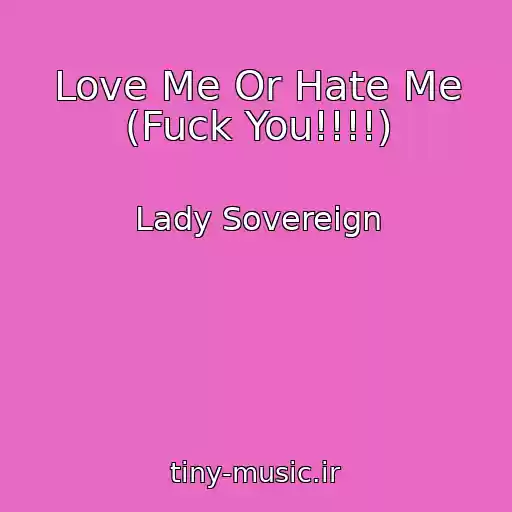 کاور آهنگ Love Me Or Hate Me (Fuck You!!!!) از Lady Sovereign