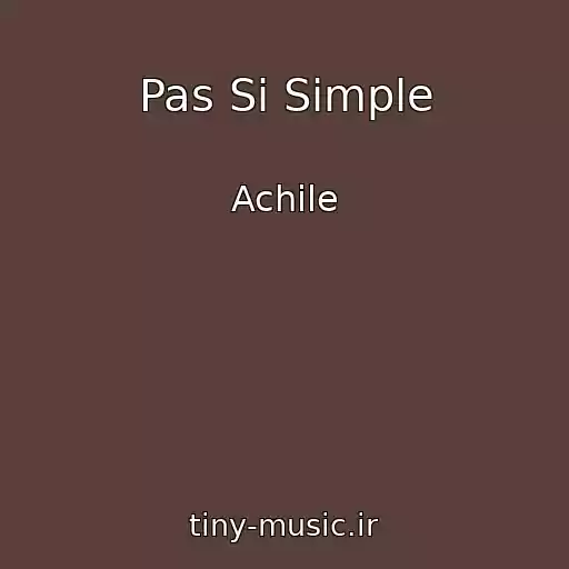 کاور آهنگ Pas Si Simple از Achile