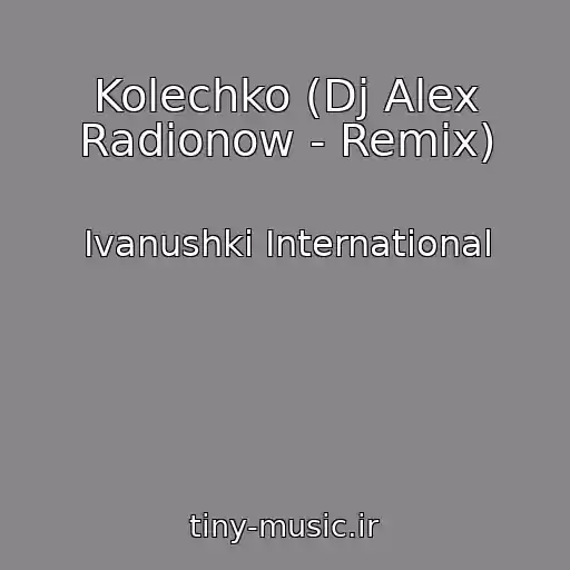 کاور آهنگ Kolechko (Dj Alex Radionow - Remix) از Ivanushki International