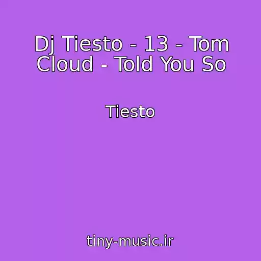 کاور آهنگ Dj Tiesto - 13 - Tom Cloud - Told You So از Tiesto