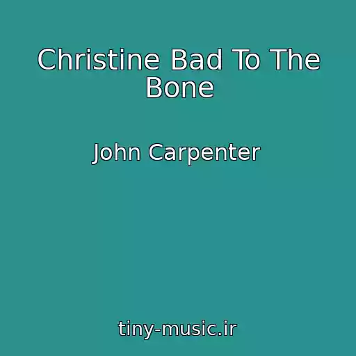 کاور آهنگ Christine Bad To The Bone از John Carpenter
