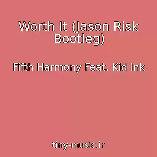 کاور آهنگ Worth It (Jason Risk Bootleg) از Fifth Harmony Feat. Kid Ink