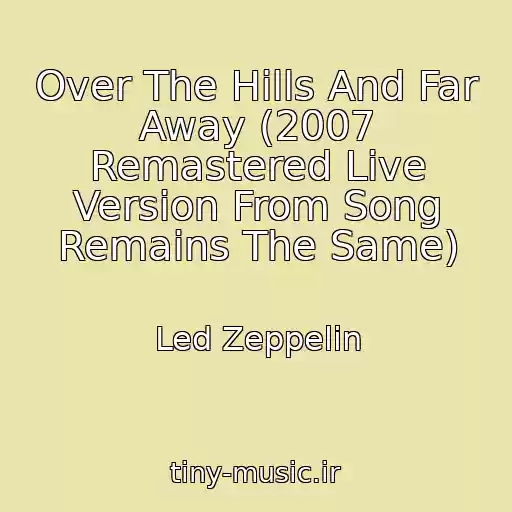 کاور آهنگ Over The Hills And Far Away (2007 Remastered Live Version From Song Remains The Same) از Led Zeppelin
