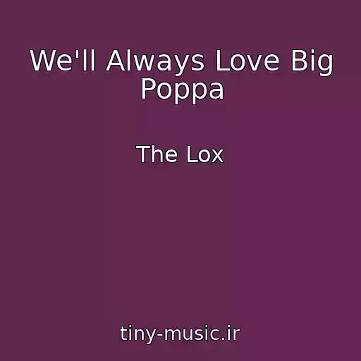 کاور آهنگ We'll Always Love Big Poppa از The Lox