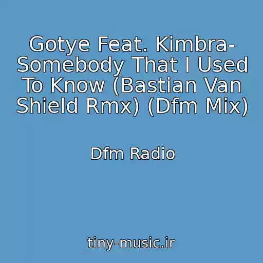 کاور آهنگ Gotye Feat. Kimbra- Somebody That I Used To Know (Bastian Van Shield Rmx) (Dfm Mix) از Dfm Radio