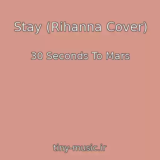 کاور آهنگ Stay (Rihanna Cover) از 30 Seconds To Mars