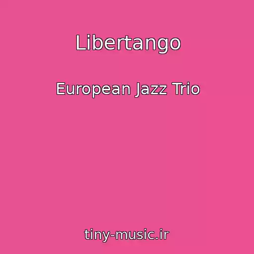 کاور آهنگ Libertango از European Jazz Trio