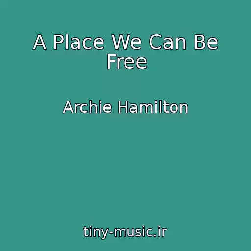 کاور آهنگ A Place We Can Be Free از Archie Hamilton