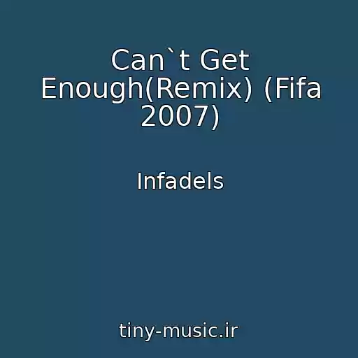 کاور آهنگ Can`t Get Enough(Remix) (Fifa 2007) از Infadels