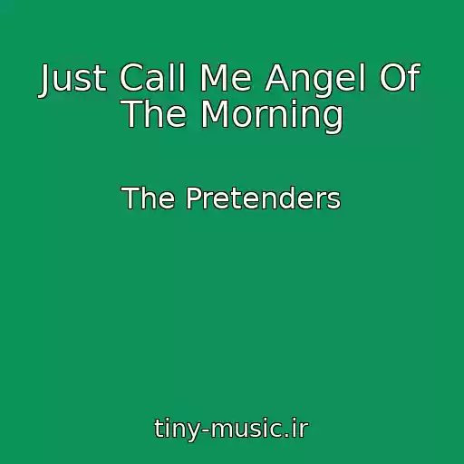 کاور آهنگ Just Call Me Angel Of The Morning از The Pretenders