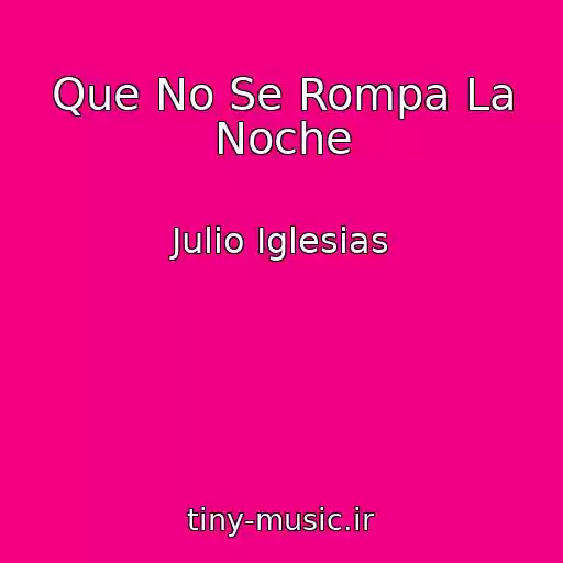 کاور آهنگ Que No Se Rompa La Noche از Julio Iglesias