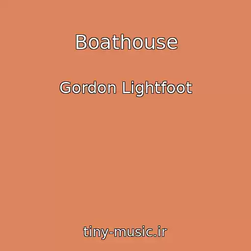کاور آهنگ Boathouse از Gordon Lightfoot