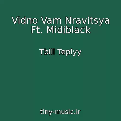 کاور آهنگ Vidno Vam Nravitsya Ft. Midiblack از Tbili Teplyy