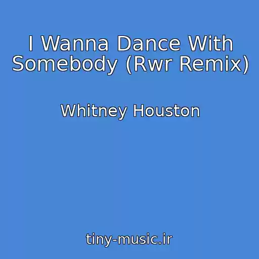 کاور آهنگ I Wanna Dance With Somebody (Rwr Remix) از Whitney Houston