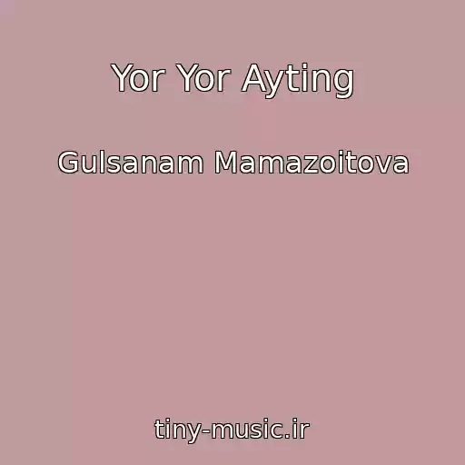 کاور آهنگ Yor Yor Ayting از Gulsanam Mamazoitova